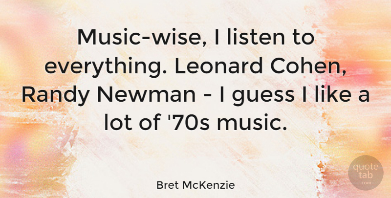 Bret McKenzie Quote About Wise, Newman, Randy: Music Wise I Listen To...