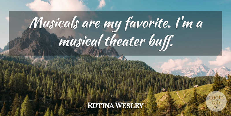 Rutina Wesley Quote About undefined: Musicals Are My Favorite Im...