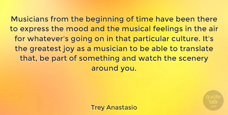 Trey Anastasio Quote About Air, Joy, Feelings: Musicians From The Beginning Of...