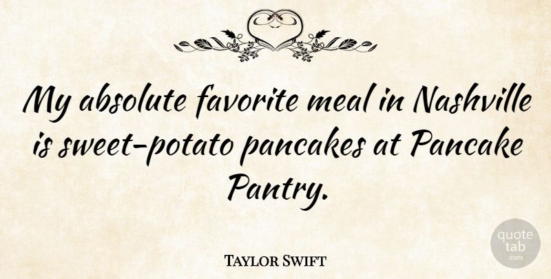 Taylor Swift Quote About Sweet, Nashville, Pancakes: My Absolute Favorite Meal In...