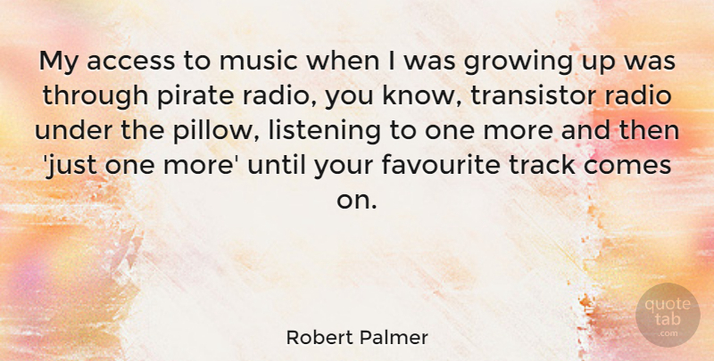 Robert Palmer Quote About Growing Up, Track, Pirate: My Access To Music When...