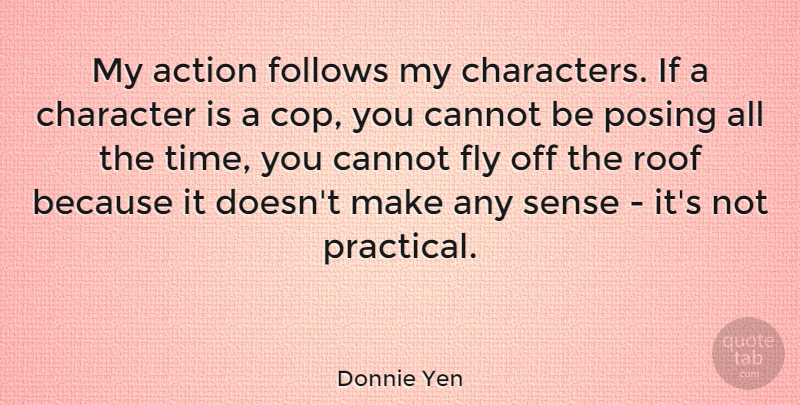 Donnie Yen Quote About Character, Action, Cop: My Action Follows My Characters...