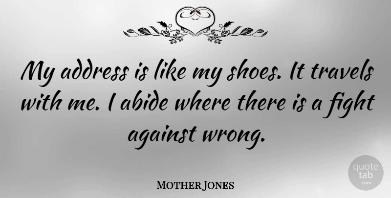 Mother Jones Quote About Women, Fighting, Shoes: My Address Is Like My...