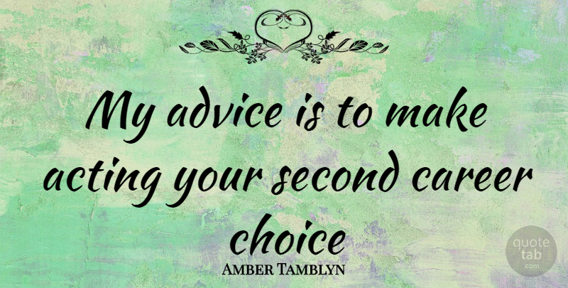 Amber Tamblyn Quote About Careers, Choices, Advice: My Advice Is To Make...