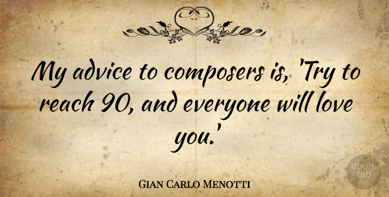 Gian Carlo Menotti Quote About Composers, Love: My Advice To Composers Is...