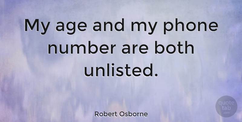 Robert Osborne Quote About Age, Both: My Age And My Phone...