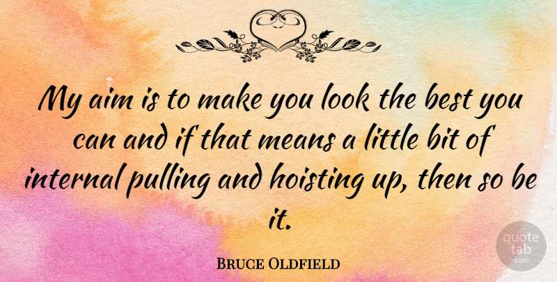 Bruce Oldfield Quote About Mean, Looks, Littles: My Aim Is To Make...