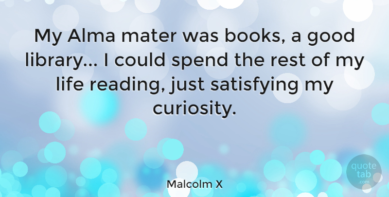 Malcolm X Quote About Life, Education, Book: My Alma Mater Was Books...