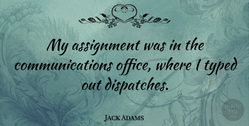 Jack Adams Quote About undefined: My Assignment Was In The...