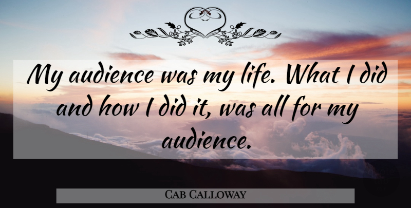 Cab Calloway Quote About American Musician, Audiences: My Audience Was My Life...