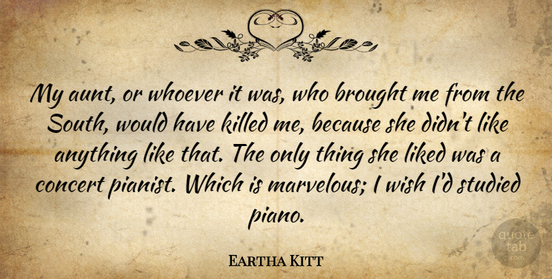 Eartha Kitt Quote About Brought, Concert, Liked, Studied, Whoever: My Aunt Or Whoever It...