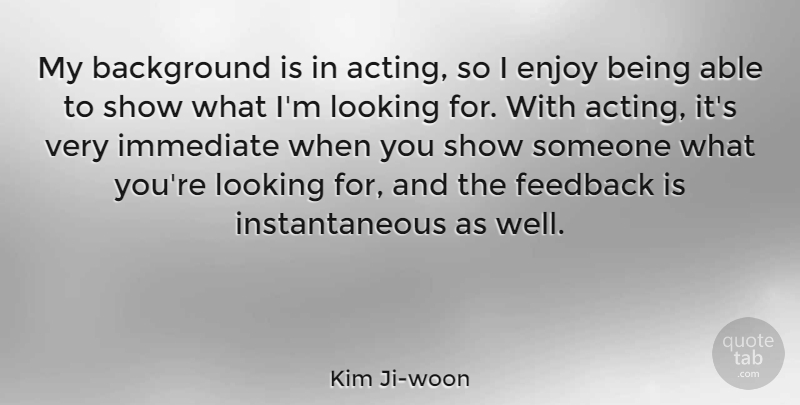 Kim Ji-woon Quote About Background, Immediate, Looking: My Background Is In Acting...