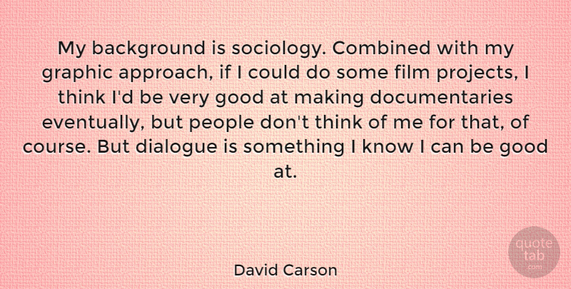 David Carson Quote About Background, Combined, Good, Graphic, People: My Background Is Sociology Combined...
