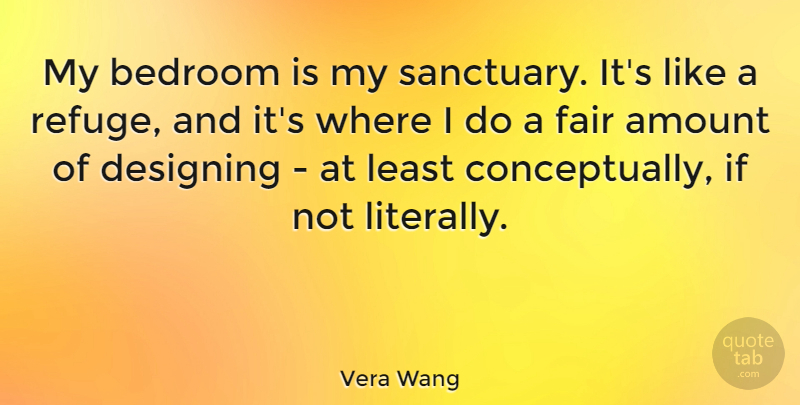 Vera Wang Quote About Design, Sanctuary, Bedroom: My Bedroom Is My Sanctuary...