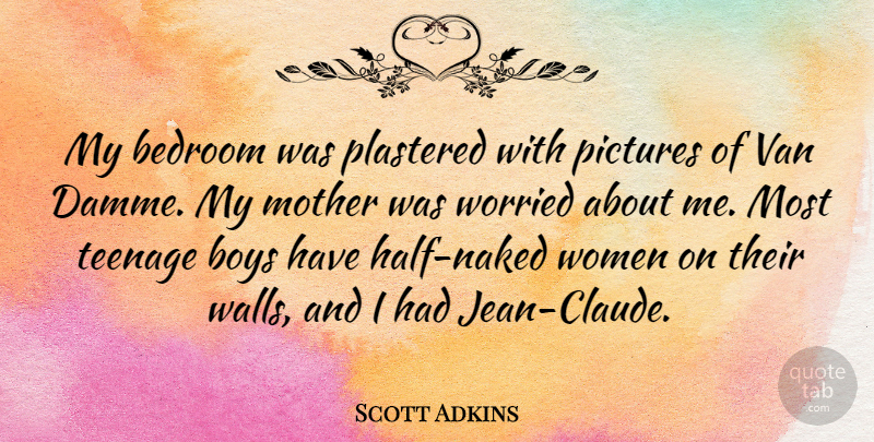 Scott Adkins Quote About Bedroom, Boys, Pictures, Teenage, Van: My Bedroom Was Plastered With...