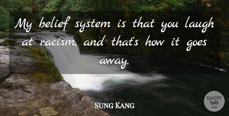 Sung Kang Quote About Goes, System: My Belief System Is That...