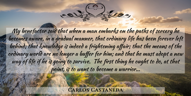 Carlos Castaneda Quote About Mean, Warrior, Men: My Benefactor Said That When...