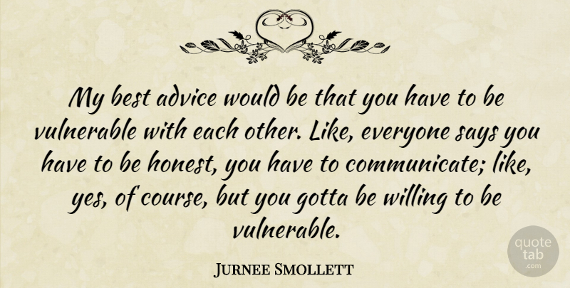 Jurnee Smollett Quote About Best, Gotta, Says, Vulnerable, Willing: My Best Advice Would Be...