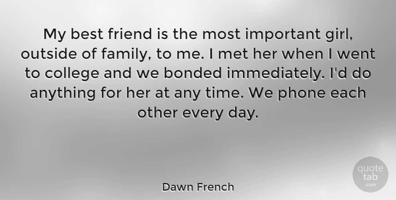 Dawn French Quote About Girl, College, Phones: My Best Friend Is The...