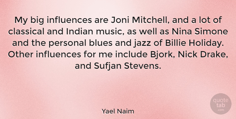 Yael Naim Quote About Blues, Classical, Include, Indian, Influences: My Big Influences Are Joni...