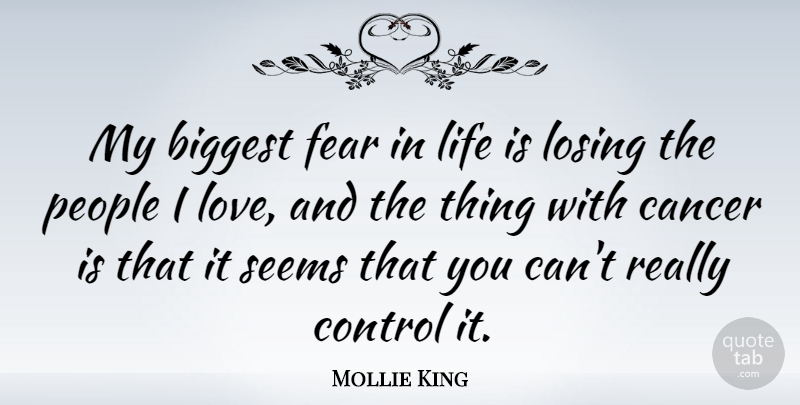 Mollie King Quote About Cancer, People, Losing: My Biggest Fear In Life...