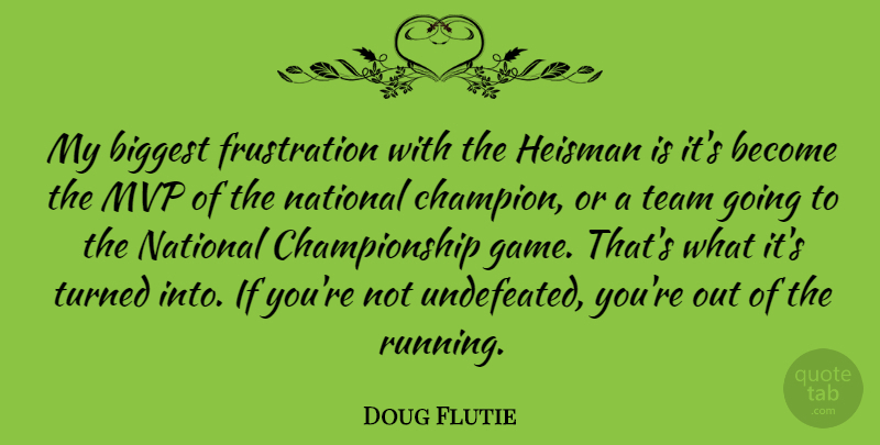 Doug Flutie Quote About Running, Team, Frustration: My Biggest Frustration With The...
