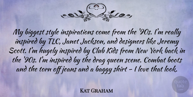 Kat Graham Quote About Baggy, Biggest, Boots, Club, Combat: My Biggest Style Inspirations Come...