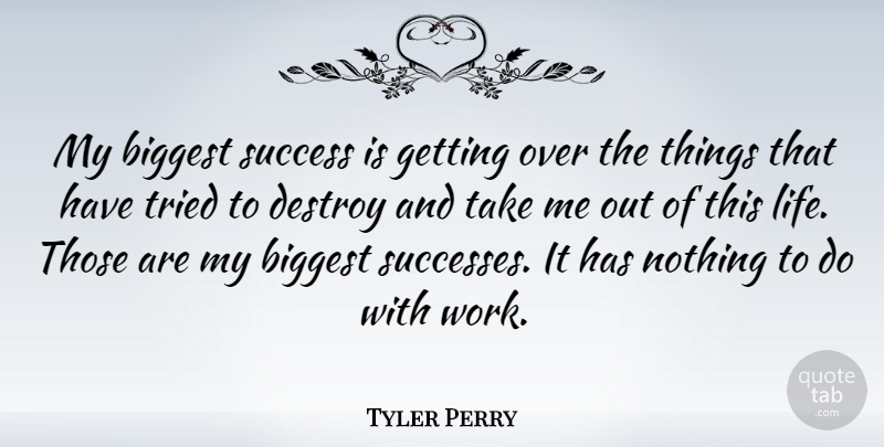 Tyler Perry Quote About This Life, Take Me: My Biggest Success Is Getting...