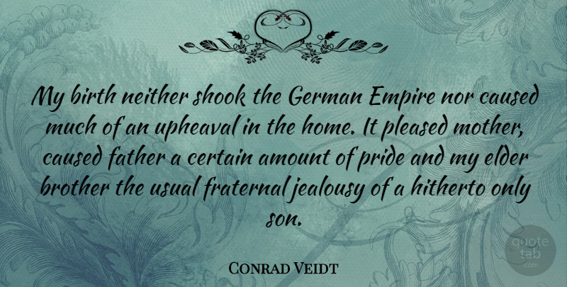 Conrad Veidt Quote About Jealousy, Mother, Brother: My Birth Neither Shook The...