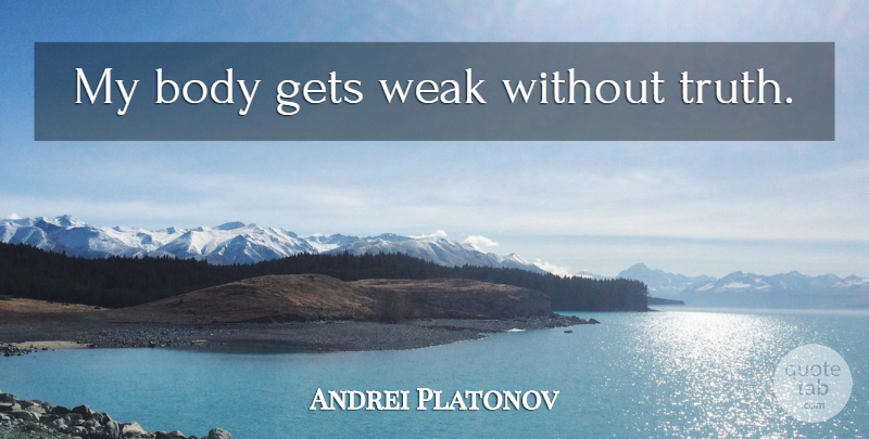 Andrei Platonov Quote About Body, Weak: My Body Gets Weak Without...