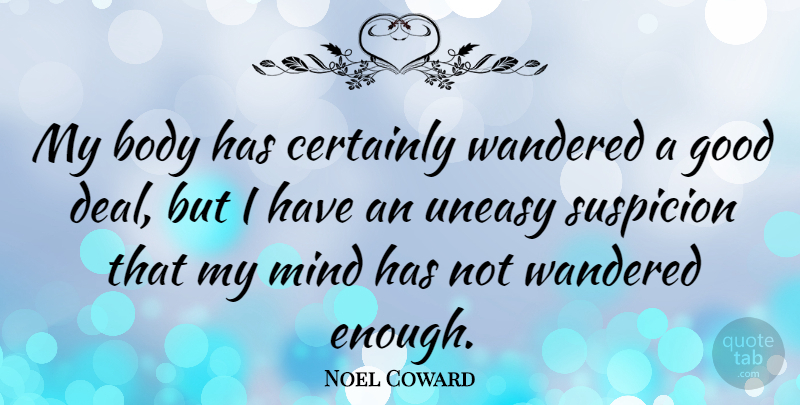 Noel Coward Quote About Mind, Body, Literature: My Body Has Certainly Wandered...