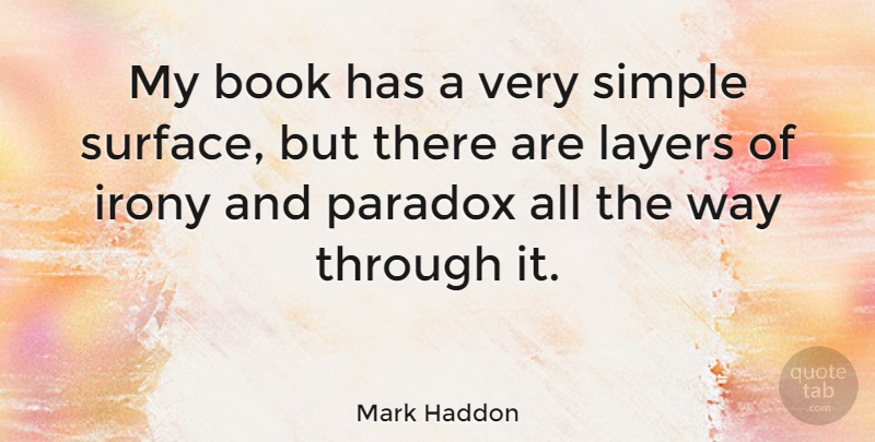 Mark Haddon Quote About Book, Simple, Layers: My Book Has A Very...