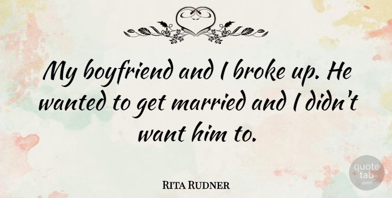 Rita Rudner Quote About Boyfriend, Marriage, Breakup: My Boyfriend And I Broke...