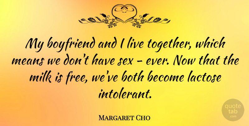 Margaret Cho Quote About Boyfriend, Sex, Mean: My Boyfriend And I Live...