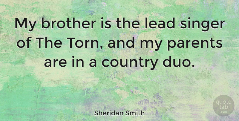 Sheridan Smith Quote About Country, Brother, Parent: My Brother Is The Lead...