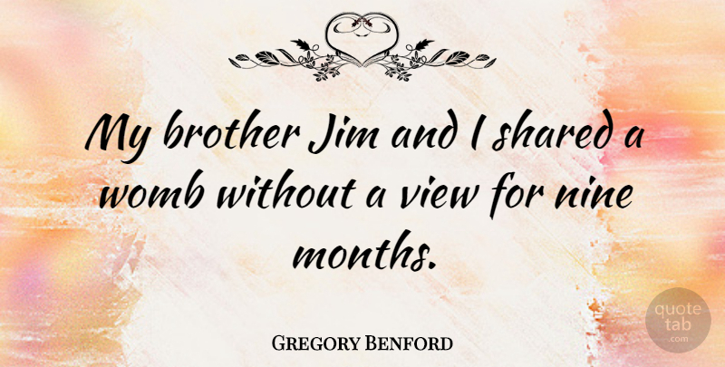 Gregory Benford Quote About Brother, Jim, Nine, Shared, View: My Brother Jim And I...