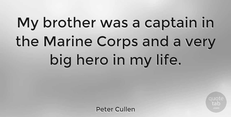 Peter Cullen Quote About Captain, Corps, Life, Marine: My Brother Was A Captain...