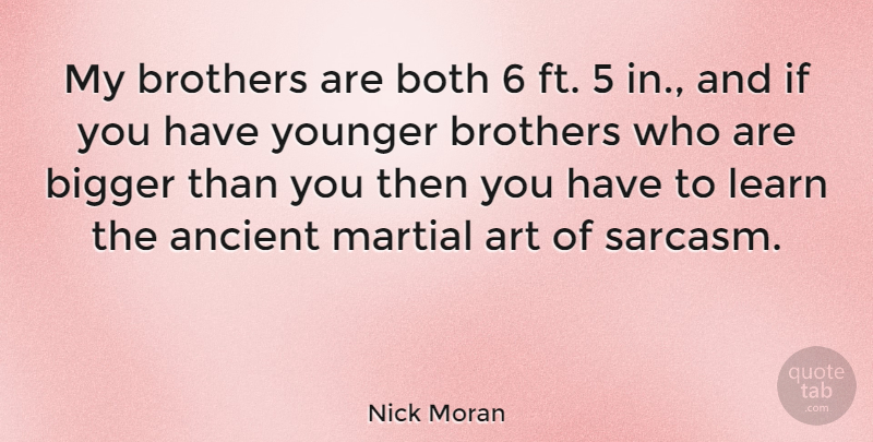 Nick Moran Quote About Sarcastic, Brother, Art: My Brothers Are Both 6...