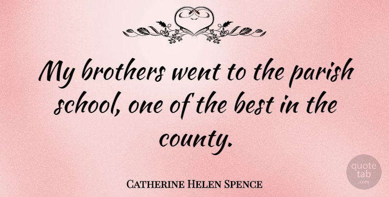 Catherine Helen Spence Quote About Brother, School, County: My Brothers Went To The...