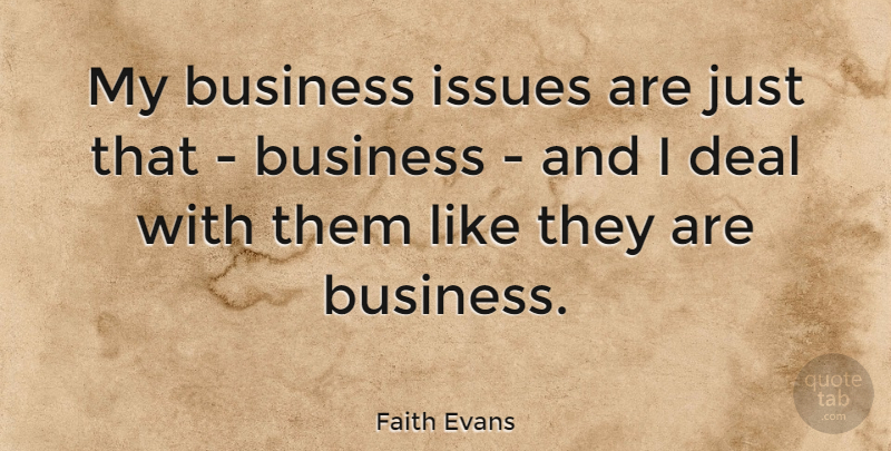 Faith Evans Quote About Issues, Deals: My Business Issues Are Just...