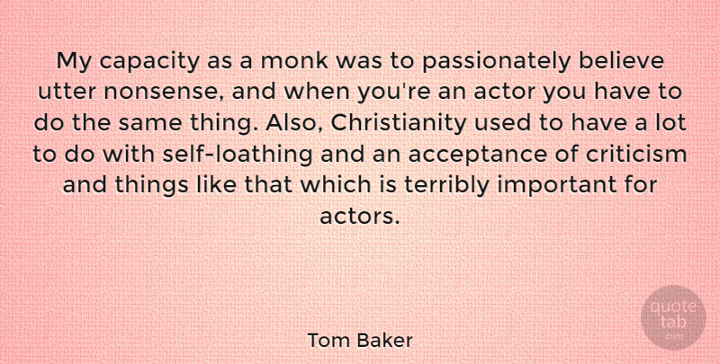Tom Baker Quote About Believe, Acceptance, Self: My Capacity As A Monk...