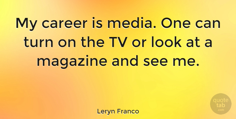 Leryn Franco Quote About Careers, Media, Magazines: My Career Is Media One...