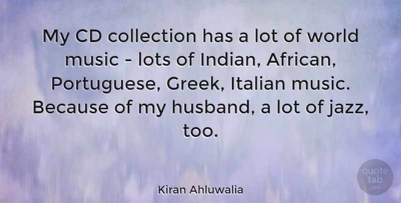 Kiran Ahluwalia Quote About Cd, Collection, Italian, Lots, Music: My Cd Collection Has A...