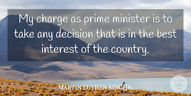 Martin Luther King, Jr. Quote About Country, Decision, Prime: My Charge As Prime Minister...