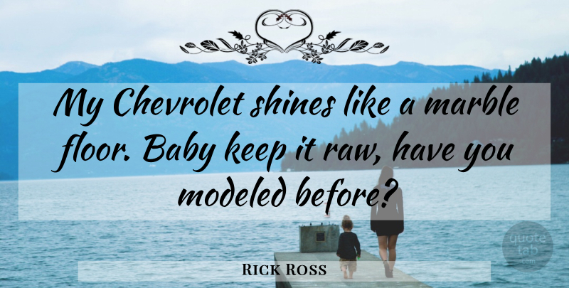 Rick Ross Quote About Baby, Shining, Chevrolet: My Chevrolet Shines Like A...