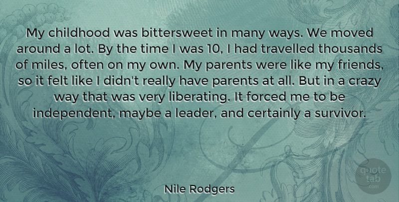 Nile Rodgers Quote About Certainly, Childhood, Crazy, Felt, Forced: My Childhood Was Bittersweet In...