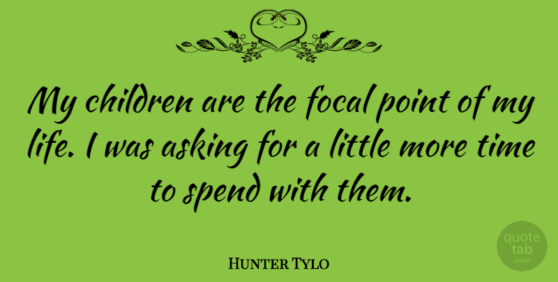 Hunter Tylo Quote About Children, Asking, Littles: My Children Are The Focal...