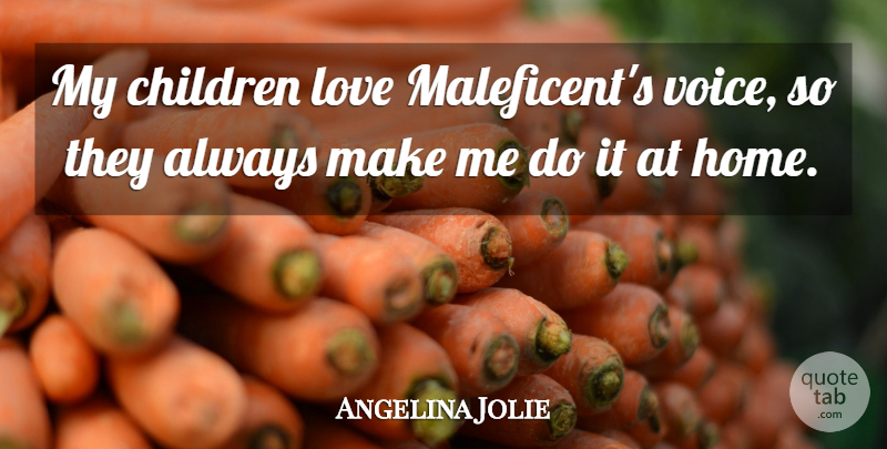 Angelina Jolie Quote About Children, Home, Love: My Children Love Maleficents Voice...