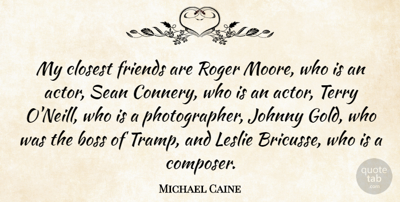 Michael Caine Quote About Boss, Gold, Actors: My Closest Friends Are Roger...