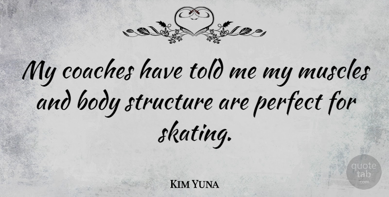 Kim Yuna Quote About Perfect, Body, Skating: My Coaches Have Told Me...